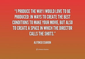 quote Alfonso Cuaron i produce the way i would love 174689 1 png
