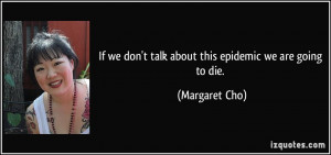 If we don't talk about this epidemic we are going to die. - Margaret ...