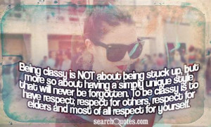 ... To be classy is to have respect; respect for others, respect for