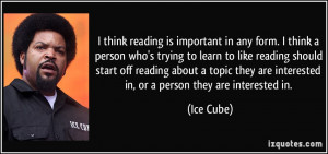 think reading is important in any form. I think a person who's ...