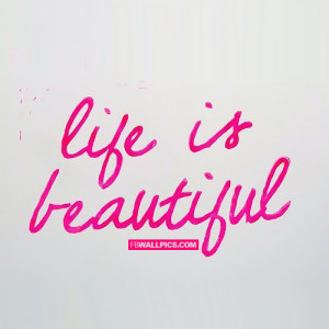 Life Is Beautiful Girly Quote Picture