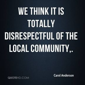 ... - We think it is totally disrespectful of the local community