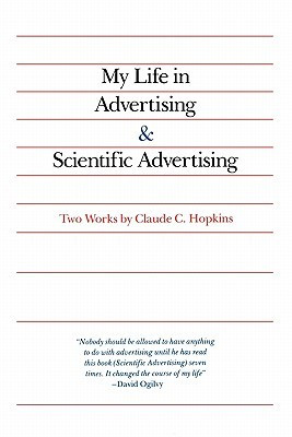 My Life in Advertising and Scientific Advertising by Claude C. Hopkins