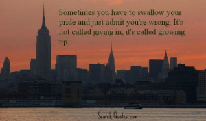Sometimes you have to swallow your pride and just admit you're wrong ...