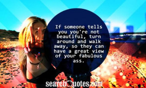 If someone tells you you're not beautiful, turn around and walk away ...