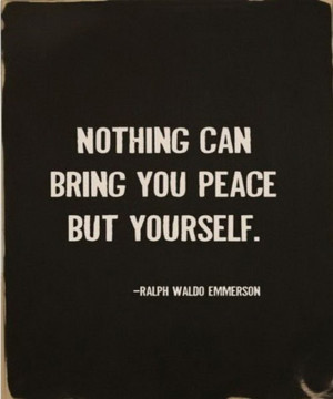 Nothing Can Bring You Peace But Yourself ~ Inspirational Quote
