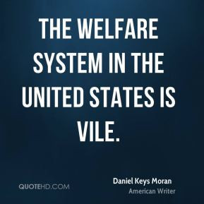 The welfare system in the United States is vile.