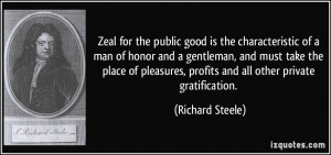Zeal for the public good is the characteristic of a man of honor and a ...