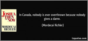 In Canada, nobody is ever overthrown because nobody gives a damn ...