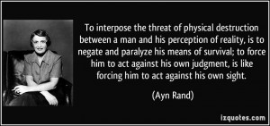 To interpose the threat of physical destruction between a man and his ...