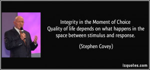 ... happens in the space between stimulus and response. - Stephen Covey