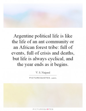 Argentine political life is like the life of an ant community or an ...