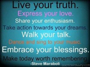 Live Your Truth. Express Your Love Share Your Enthusiasm.
