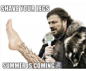 Shave your legs…summer is coming.More