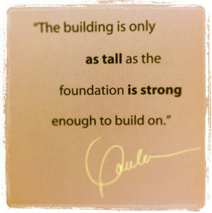 building is only as tall as the foundation is strong enough to build ...