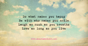 Do what makes you happy-Be with who makes you smile