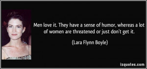 ... lot of women are threatened or just don't get it. - Lara Flynn Boyle