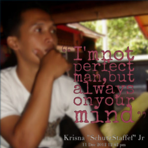 Quotes Picture: i'm not perfect man, but always on your mind