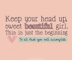 ... image include: keep your head up, beginning, girl, quotes and sweet