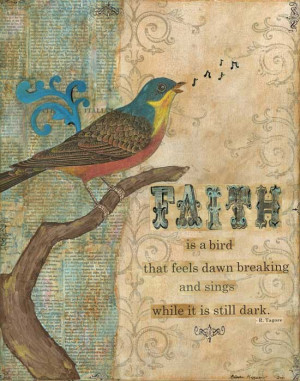Faith is a bird that feels dawn breaking and sings while it is still ...