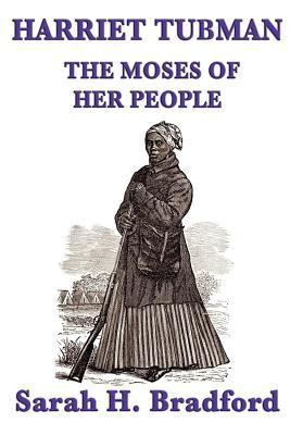 Harriet Tubman, the Moses of Her People
