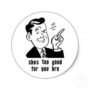 ... Detail for - She's Too Good For You Bro! Quote Stickers | Zazzle.co.uk