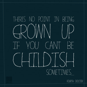 There's No Point In Being Grown Up by Doctor-Who-Quotes