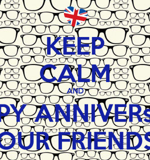 keep calm and happy anniversary of our friendship Happy Anniversary ...