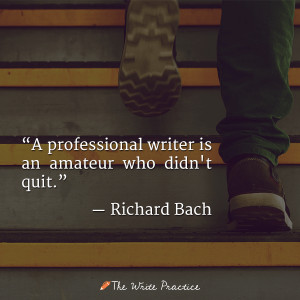 ... professional writer is an amateur who didn't quit. Richard Bach quote