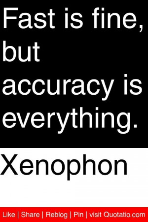 xenophon fast is fine but accuracy is everything # quotations # quotes