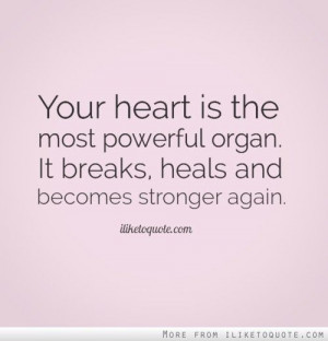 ... organ it breaks heals and becomes stronger again # heartbreak # quotes