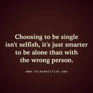 Choosing to be single isn’t selfish , it’s just smarter to be ...