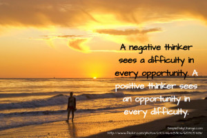negative thinker sees a difficulty in every opportunity. A positive ...