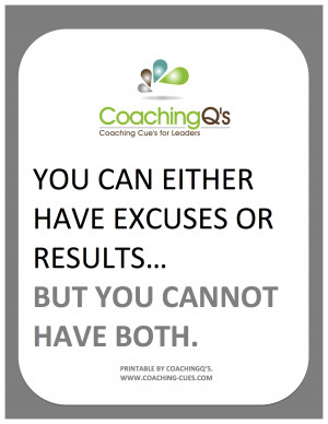 You can either have excuses or results but you cannot have both.