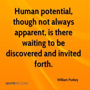 William Purkey - Human potential, though not always apparent, is there ...