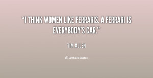 quote-Tim-Allen-i-think-women-like-ferraris-a-ferrari-114477.png