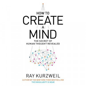 This fall, author Ray Kurzweil will release, How to Create a Mind: The ...