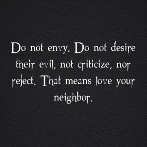 Do not envy. Do not want evil, not criticize, nor reject. That means ...