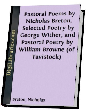 Pastoral Poems by Nicholas Breton, Selected Poetry by George Wither ...