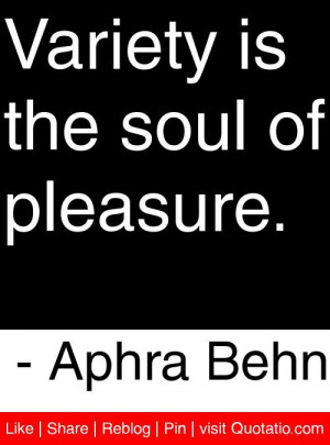 variety is the soul of pleasure aphra behn # quotes # quotations