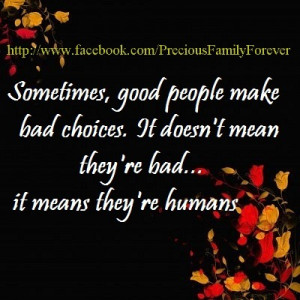 sometimes good people make bad choices it doesn t mean they re bad it ...
