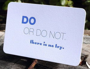 Do or DO NOT, there is no try. Quote Card by Full Circle Press