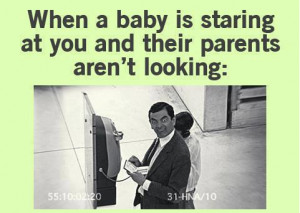When A Baby Is Staring At You And Their Parents Aren’t Looking