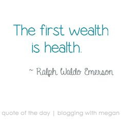 The first wealth is health. True wealth is not what you have, it's ...