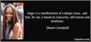 Anger is a manifestation of a deeper issue... and that, for me, is ...