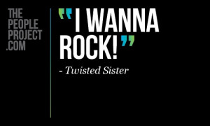 ... rock! - Twisted Sister http://thepeopleproject.com/share-a-quote.php