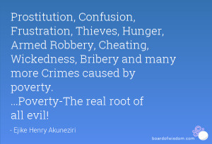 ... Cheating, Wickedness, Bribery and many more Crimes caused by poverty