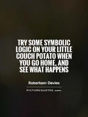 Couch Potato When You Go Home And See What Happens Picture Quote 1