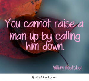 ... quotes about motivational - You cannot raise a man up by calling him