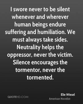 Elie Wiesel - I swore never to be silent whenever and wherever human ...